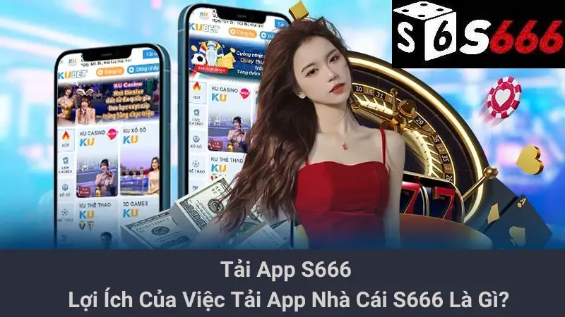 Tải App S666 - Lợi Ích Của Việc Tải App Nhà Cái S666 Là Gì? 1 Tải App S666 - Lợi Ích Của Việc Tải App Nhà Cái S666 Là Gì?
