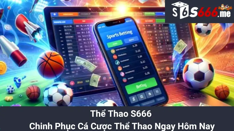 Thể Thao S666 - Chinh Phục Cá Cược Thể Thao Ngay Hôm Nay